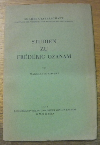 Studien zu Frédéric Ozanam. Görres-Gesellschaft zur Plege der Wissenschaft im …