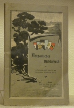 Aargauisches Dichterbuch. Hrsg. von der Literarischen Gesellschaft Aarau.