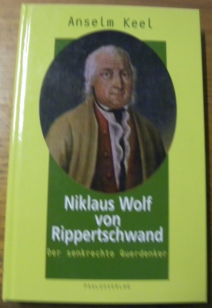 Niklaus Wolf von Rippertschwand. Der senkrechte Querdenker.