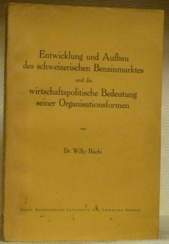Entwicklung und Aufbau des schweizerischen Benzinmarktes und die wirtschaftspolitische Bedeutung …