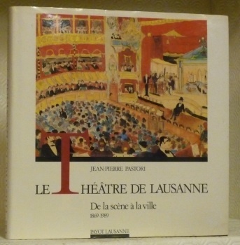 Le théâtre de Lausanne. De la scène à la ville. …