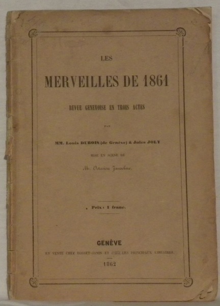 Les merveilles de 1861. Revue genevoise en trois actes. Mise …