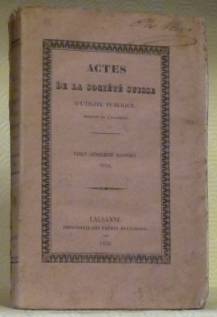 ACTES de la Société Suisse d’Utilité Publique. Vingt-Cinquième Rapport. 1840.
