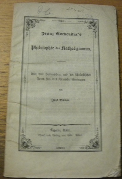 Philosophie des Katholizismus. Aus dem lateinischen und der scholastichen Form …