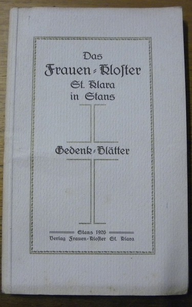 Die Frauen-kloster St. Klara in Stans. Gedenk-Blätter.