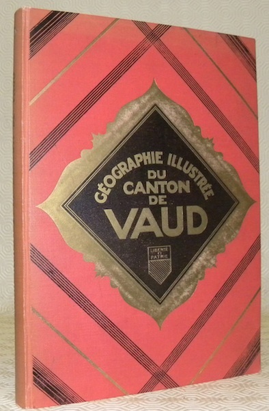 Géographie illustrée du Canton de Vaud. Publiée d’après les documents …