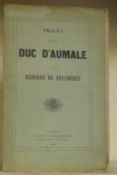 Procès contre le Duc D’Aumale et la Baronne de Feuchères.