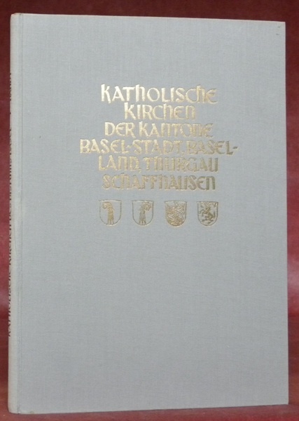 Katholische Kirchen des Bistums Basel. Kantone Baselstadt, Baselland, Thurgau und …
