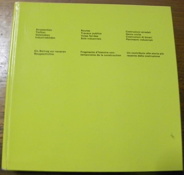 Strassenbau. Tiefbau. Geleisebau. Industrieböden. Ein Beitrag zur neueren Baugeschichte. Route. …