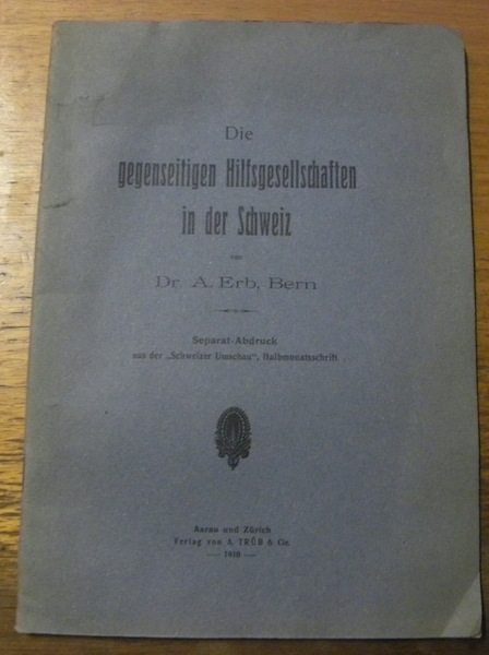 Die gegenseitigen Hilfsgesellschaften in der Schweiz. S.A. aus der Schweizer …
