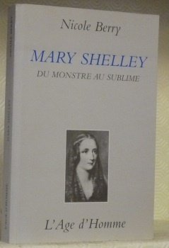 Mary Shelley. Du monstre au sublime. Coll. “Lettera”.