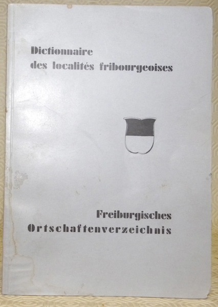 Dictionnaire des localités fribourgeoises. Freiburgisches Ortschaftenverzeichnis.