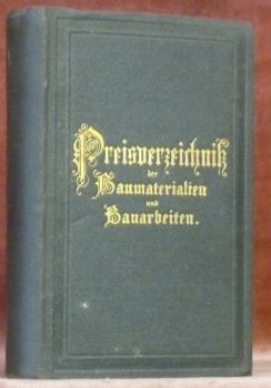 Preisverzeichniss der Baumaterialien und Bauarbeiten in München, zur Ausstellung verlässiger …