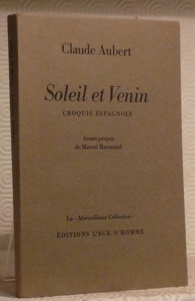 Soleil et venin. Avant-propos de Marcel Raymond. Croquis espagnol. Collection …