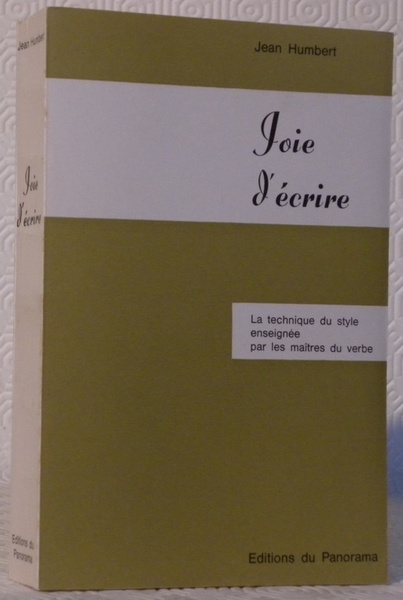 Joie d’écrire. La technique du style enseignée par les maîtres …