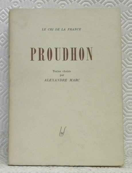 Proudhon. Textes choisis par Alexandre Marc. Coll.: Le Cri de …