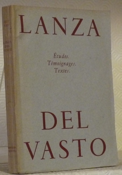 Qui est Lanza del Vasto ? Etudes, témoinages, textes.