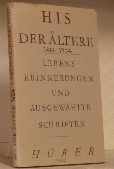 Wilhelm His der Altere. Lebenserinnerungen und ausgewahlte Schriften. Zusammengestellt und …