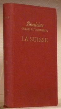 LA SUISSE. Baedeker Guide Automobile. Guide officiel de l’Automobile-Club de …