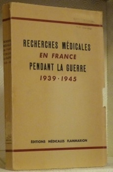 Recherches médicales en France pendant la Guerre 1939 - 1945. …