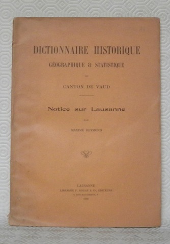 Dictionnaire Historique, Géographique et Statistique du Canton de Vaud. Notice …