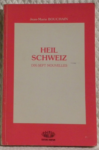 Heil Schweiz. Dix-sept nouvelles.