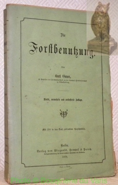 Die Forstbenutzung. Vierte, vermehrte und verbesserte Auflage. Mit 254 in …