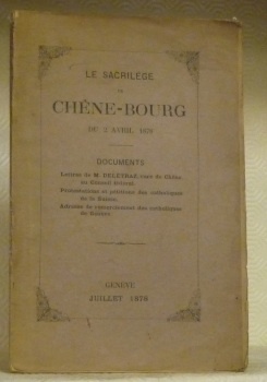 Le Sacrilège de Chêne-Bourg du 2 avril 1878. Documents : …
