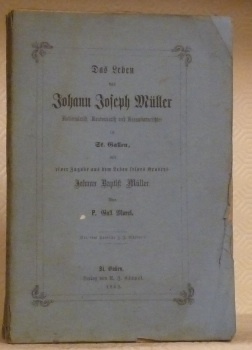 Das Leben des Johann Joseph MÜLLER Nationalrath Kantonsrath und Kassationsrichter …