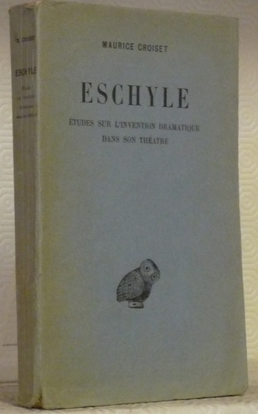 Eschyle. Etudes sur l’invention dramatique dans son théatre.