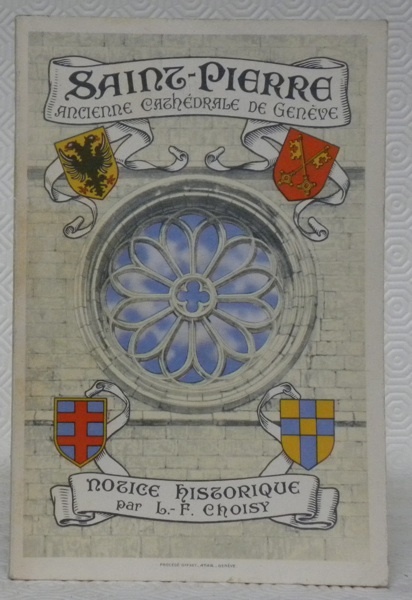 Saint-Pierre. Ancienne cathédrale de Genève. Notice historique.
