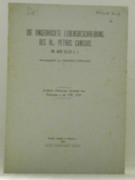 Die ungedruckte Lebensbeschreibung des Hl. Petrus Canisius.