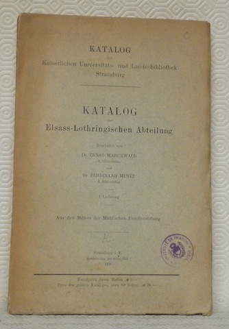 Katalog der Elsass-Lothringischen Abteilung. 1. Lieferung: Aus den Mitteln der …