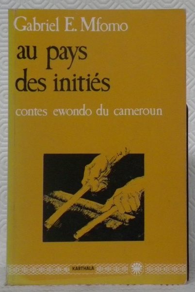 Au pays des initiés. Contes Ewondo du Cameroun. Soirées au …