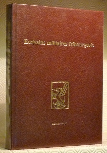 ECRIVAINS MILITAIRES FRIBOURGEOIS. Choix de textes et de documents.