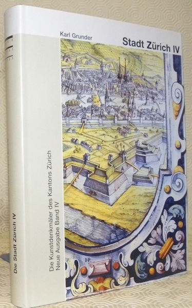 Die Kunstdenkmäler des Kantons Zürich.Neue Ausgabe Band IV. Die Stadt …