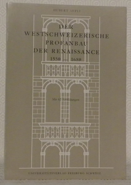 Der Westschzerische Profanbau der Renaissance 1550 - 1680. Mit 62 …