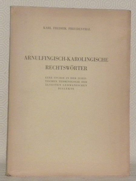 Arnulfingisch-Karolingische Rechtswörter. Eine Studie in der juristischen Terminologie der Ältesten …