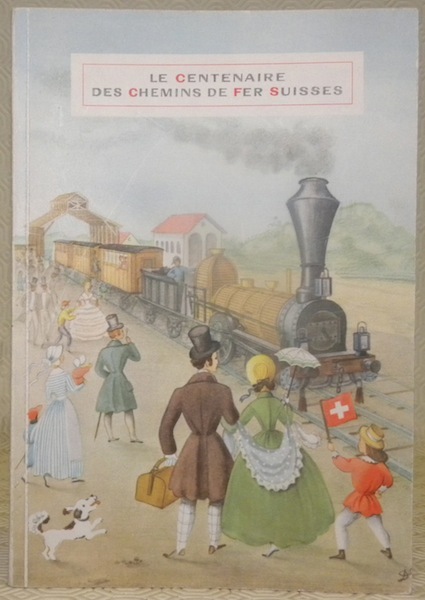 Le Centenaire des Chemins de Fer Suisses. 75 illustrations et …