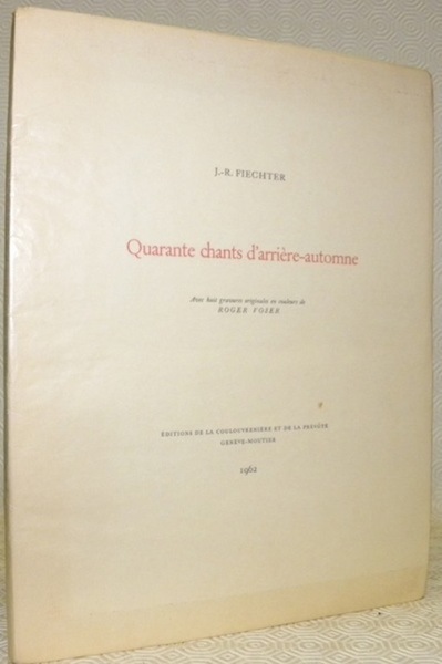 Quarante chants d’arrière-automne. Avec 8 gravures originales de Roger Voser.
