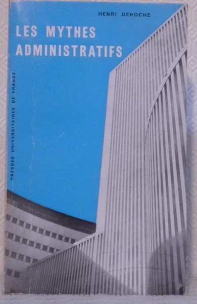 Les mythes administratifs. Essai de sociologie phénoménologique. Préface de Maxime …