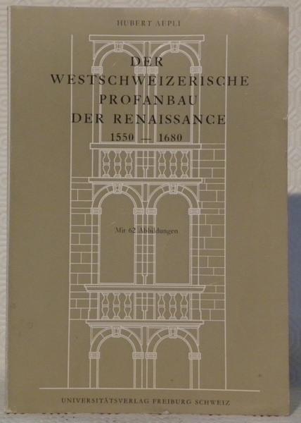 Der Westschweizerische Profanbau der Renaissance 1550 - 1680. Mit 62 …