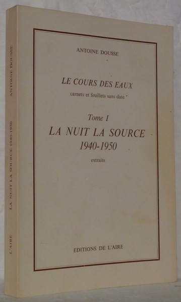 La nuit, la source. 1940-1950. Le cours des eaux, tome …