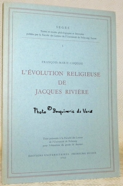 L’évolution religieuse de Jacques Rivière. Collection Seges n.° 1. Thèse.