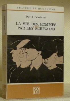 La vie des hommes vue par les écrivains. Essai anthologique.