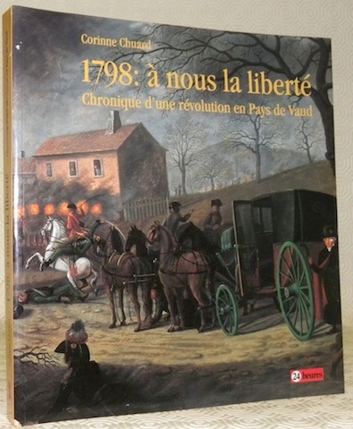 1798: à nous la liberté. Chronique d’une révolution en Pays …