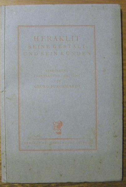 Heraklit seine Gestalt und sein Künden. Einführung übertragung / Deutung.