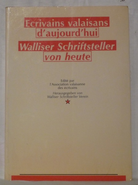 Ecrivains valaisans d’aujourd’hui. Walliser Schriftsteller von heute. Edité par l’Association …