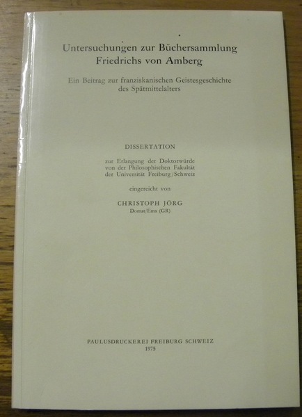 Untersuchungen zur Büchersammlung Friedrichs von Amberg. Ein Beitrag zur franziskanischen …