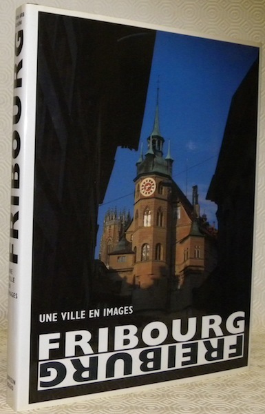 Fribourg. Une ville en image.